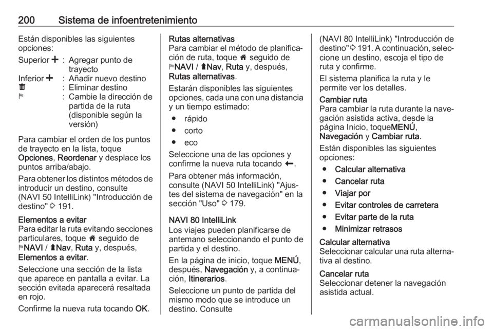 OPEL MOVANO_B 2020 Manual de Instrucciones (in Spanish) 200Sistema de infoentretenimientoEstán disponibles las siguientes
opciones:Superior <:Agregar punto de
trayectoInferior <:Añadir nuevo destinoë:Eliminar destinoy:Cambie la dirección de
partida d OPEL MOVANO_B 2020 Manual de Instrucciones (in Spanish) 200Sistema de infoentretenimientoEstán disponibles las siguientes
opciones:Superior <:Agregar punto de
trayectoInferior <:Añadir nuevo destinoë:Eliminar destinoy:Cambie la dirección de
partida d
