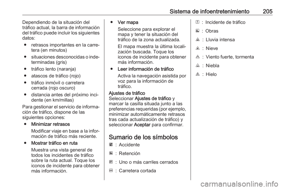 OPEL MOVANO_B 2020 Manual de Instrucciones (in Spanish) Sistema de infoentretenimiento205Dependiendo de la situación deltráfico actual, la barra de información
del tráfico puede incluir los siguientes datos:
● retrasos importantes en la carre‐ tera OPEL MOVANO_B 2020 Manual de Instrucciones (in Spanish) Sistema de infoentretenimiento205Dependiendo de la situación deltráfico actual, la barra de información
del tráfico puede incluir los siguientes datos:
● retrasos importantes en la carre‐ tera
