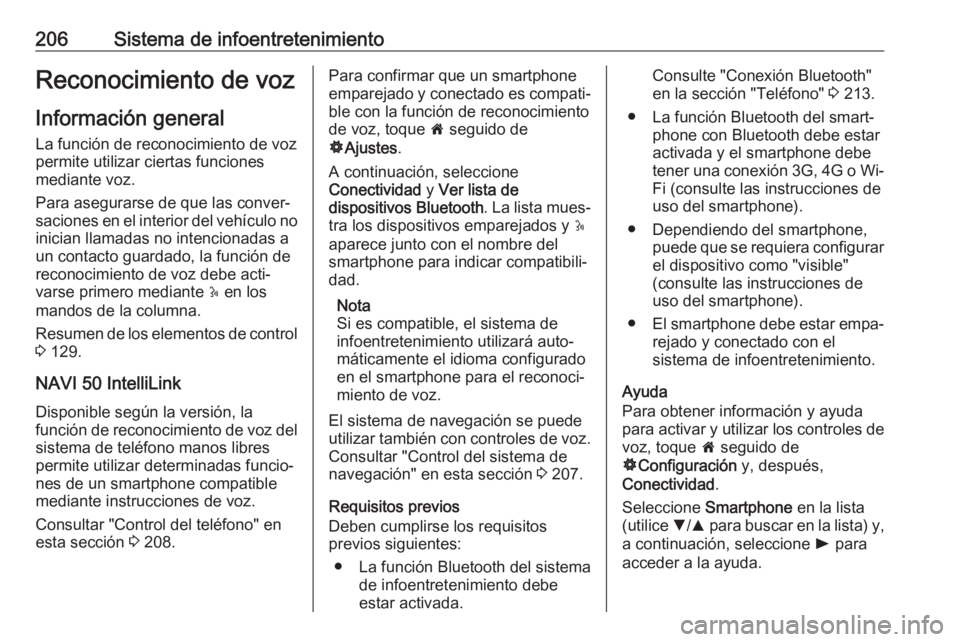 OPEL MOVANO_B 2020  Manual de Instrucciones (in Spanish) 206Sistema de infoentretenimientoReconocimiento de voz
Información general La función de reconocimiento de vozpermite utilizar ciertas funciones
mediante voz.
Para asegurarse de que las conver‐
sa