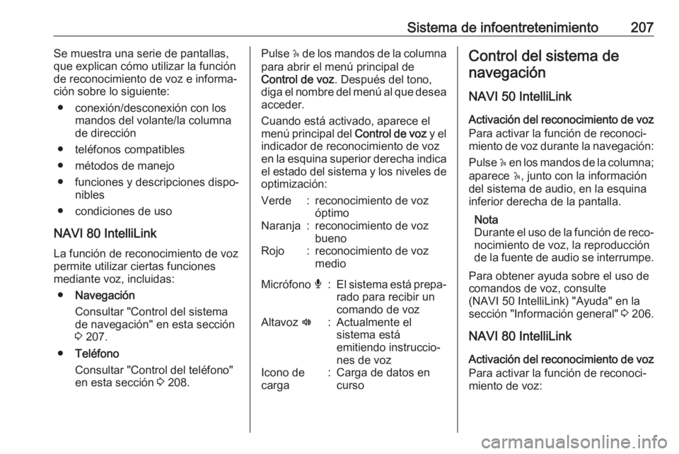 OPEL MOVANO_B 2020 Manual de Instrucciones (in Spanish) Sistema de infoentretenimiento207Se muestra una serie de pantallas,
que explican cómo utilizar la función
de reconocimiento de voz e informa‐
ción sobre lo siguiente:
● conexión/desconexión c OPEL MOVANO_B 2020 Manual de Instrucciones (in Spanish) Sistema de infoentretenimiento207Se muestra una serie de pantallas,
que explican cómo utilizar la función
de reconocimiento de voz e informa‐
ción sobre lo siguiente:
● conexión/desconexión c