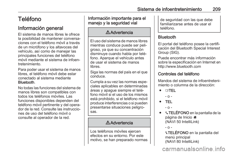 OPEL MOVANO_B 2020  Manual de Instrucciones (in Spanish) Sistema de infoentretenimiento209Teléfono
Información general
El sistema de manos libres le ofrece
la posibilidad de mantener conversa‐
ciones con el teléfono móvil a través
de un micrófono y 