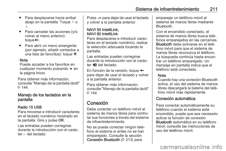 OPEL MOVANO_B 2020  Manual de Instrucciones (in Spanish) Sistema de infoentretenimiento211● Para desplazarse hacia arriba/abajo en la pantalla: Toque ↑ o
↓.
● Para cancelar las acciones (y/o volver al menú anterior):
toque r.
● Para abrir un men