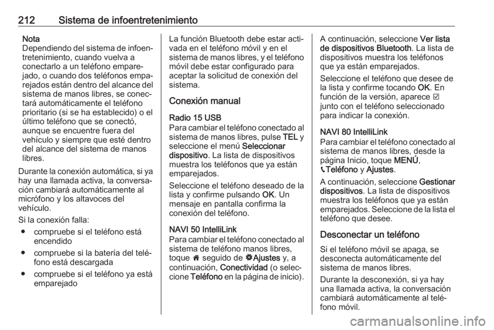 OPEL MOVANO_B 2020  Manual de Instrucciones (in Spanish) 212Sistema de infoentretenimientoNota
Dependiendo del sistema de infoen‐ tretenimiento, cuando vuelva a
conectarlo a un teléfono empare‐
jado, o cuando dos teléfonos empa‐ rejados están dentr