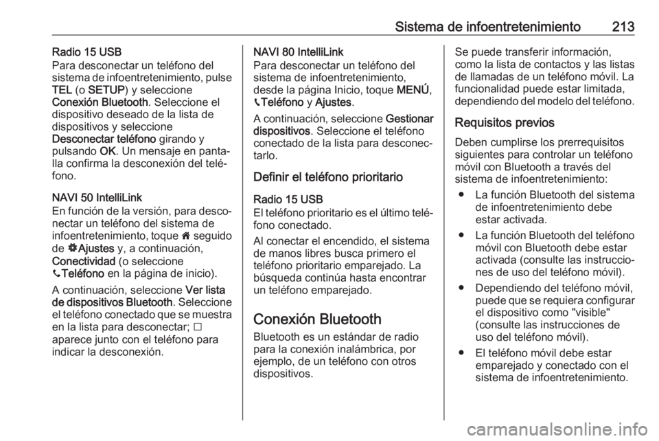 OPEL MOVANO_B 2020  Manual de Instrucciones (in Spanish) Sistema de infoentretenimiento213Radio 15 USB
Para desconectar un teléfono del
sistema de infoentretenimiento, pulse
TEL  (o SETUP ) y seleccione
Conexión Bluetooth . Seleccione el
dispositivo desea