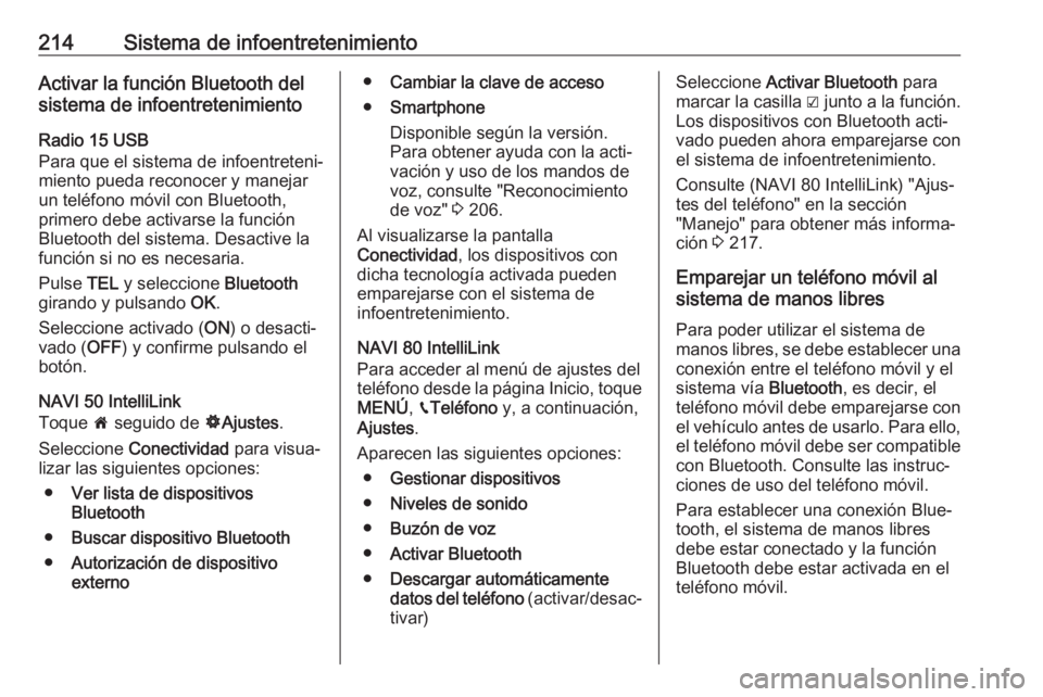 OPEL MOVANO_B 2020  Manual de Instrucciones (in Spanish) 214Sistema de infoentretenimientoActivar la función Bluetooth del
sistema de infoentretenimiento
Radio 15 USB
Para que el sistema de infoentreteni‐
miento pueda reconocer y manejar
un teléfono mó