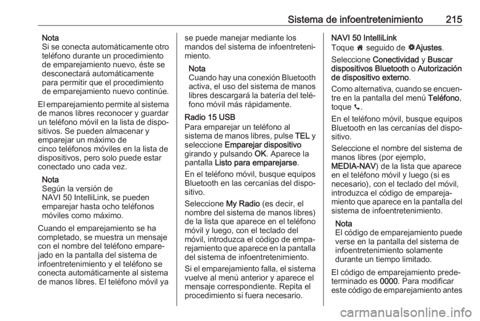 OPEL MOVANO_B 2020  Manual de Instrucciones (in Spanish) Sistema de infoentretenimiento215Nota
Si se conecta automáticamente otro
teléfono durante un procedimiento
de emparejamiento nuevo, éste se
desconectará automáticamente
para permitir que el proce