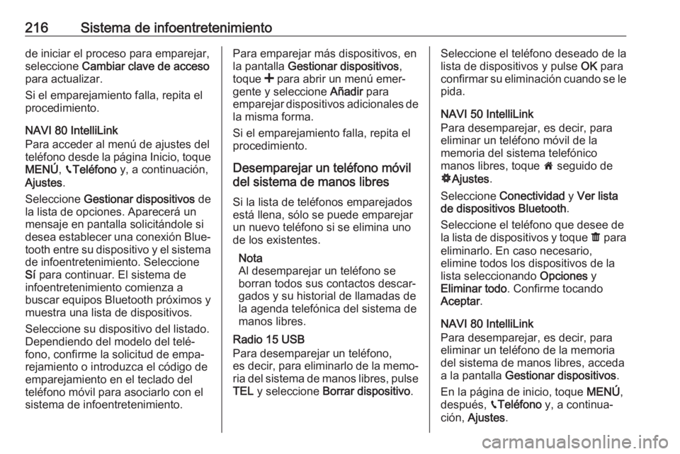 OPEL MOVANO_B 2020  Manual de Instrucciones (in Spanish) 216Sistema de infoentretenimientode iniciar el proceso para emparejar,
seleccione  Cambiar clave de acceso
para actualizar.
Si el emparejamiento falla, repita el
procedimiento.
NAVI 80 IntelliLink
Par