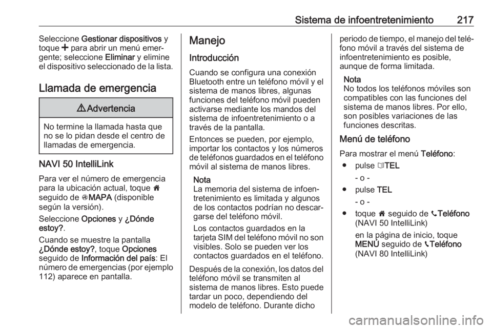 OPEL MOVANO_B 2020  Manual de Instrucciones (in Spanish) Sistema de infoentretenimiento217Seleccione Gestionar dispositivos  y
toque  < para abrir un menú emer‐
gente; seleccione  Eliminar y elimine
el dispositivo seleccionado de la lista.
Llamada de eme