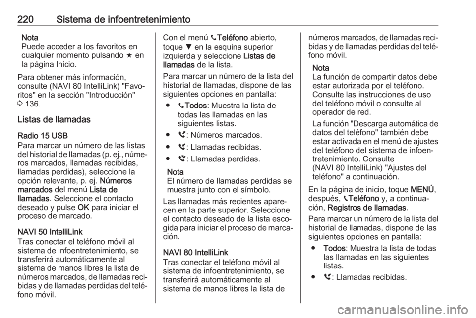 OPEL MOVANO_B 2020 Manual de Instrucciones (in Spanish) 220Sistema de infoentretenimientoNota
Puede acceder a los favoritos en
cualquier momento pulsando f en
la página Inicio.
Para obtener más información,
consulte (NAVI 80 IntelliLink) "Favo‐
r OPEL MOVANO_B 2020 Manual de Instrucciones (in Spanish) 220Sistema de infoentretenimientoNota
Puede acceder a los favoritos en
cualquier momento pulsando f en
la página Inicio.
Para obtener más información,
consulte (NAVI 80 IntelliLink) "Favo‐
r