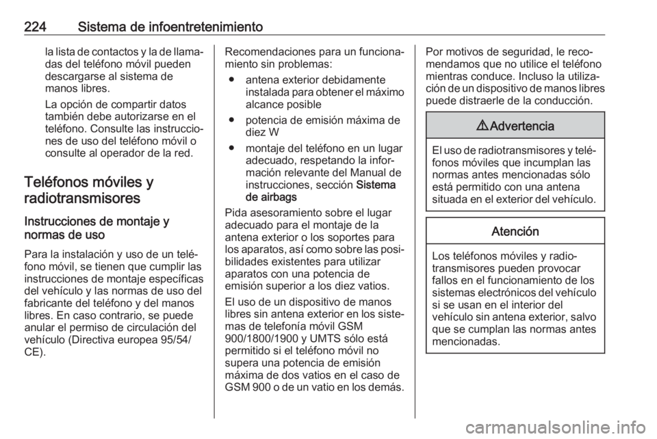 OPEL MOVANO_B 2020 Manual de Instrucciones (in Spanish) 224Sistema de infoentretenimientola lista de contactos y la de llama‐
das del teléfono móvil pueden
descargarse al sistema de
manos libres.
La opción de compartir datos
también debe autorizarse OPEL MOVANO_B 2020 Manual de Instrucciones (in Spanish) 224Sistema de infoentretenimientola lista de contactos y la de llama‐
das del teléfono móvil pueden
descargarse al sistema de
manos libres.
La opción de compartir datos
también debe autorizarse