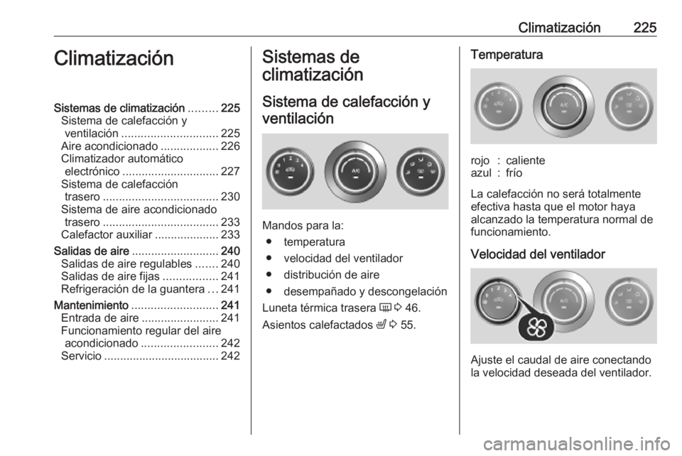 OPEL MOVANO_B 2020 Manual de Instrucciones (in Spanish) Climatización225ClimatizaciónSistemas de climatización.........225
Sistema de calefacción y ventilación .............................. 225
Aire acondicionado ..................226
Climatizador au OPEL MOVANO_B 2020 Manual de Instrucciones (in Spanish) Climatización225ClimatizaciónSistemas de climatización.........225
Sistema de calefacción y ventilación .............................. 225
Aire acondicionado ..................226
Climatizador au