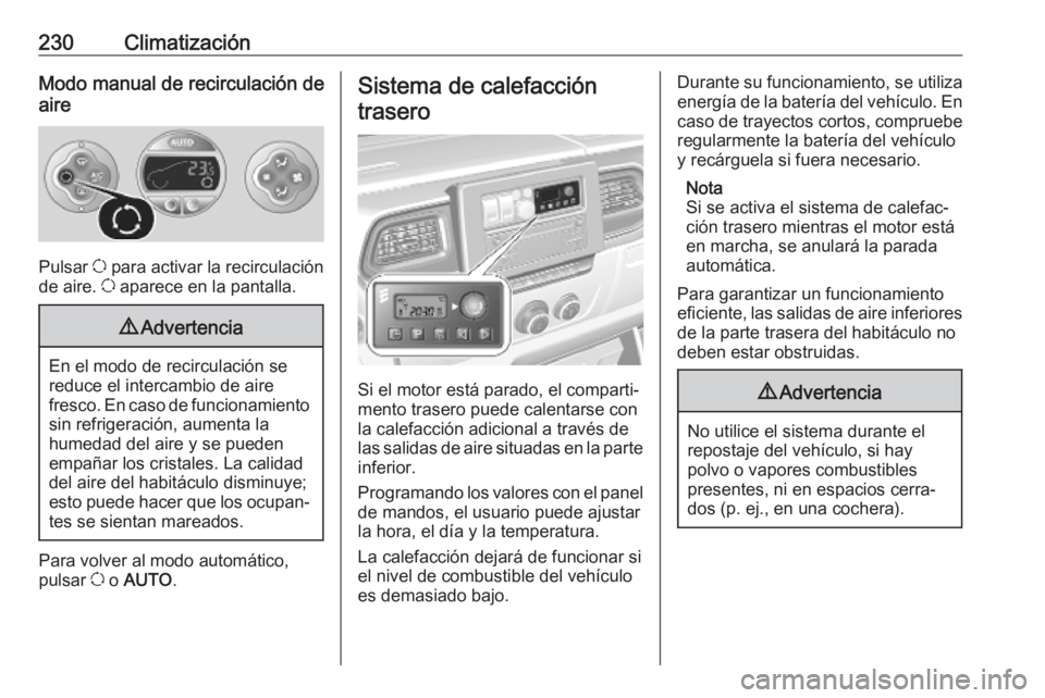 OPEL MOVANO_B 2020 Manual de Instrucciones (in Spanish) 230ClimatizaciónModo manual de recirculación de
aire
Pulsar u para activar la recirculación
de aire. u aparece en la pantalla.
9 Advertencia
En el modo de recirculación se
reduce el intercambio OPEL MOVANO_B 2020 Manual de Instrucciones (in Spanish) 230ClimatizaciónModo manual de recirculación de
aire
Pulsar u para activar la recirculación
de aire. u aparece en la pantalla.
9 Advertencia
En el modo de recirculación se
reduce el intercambio