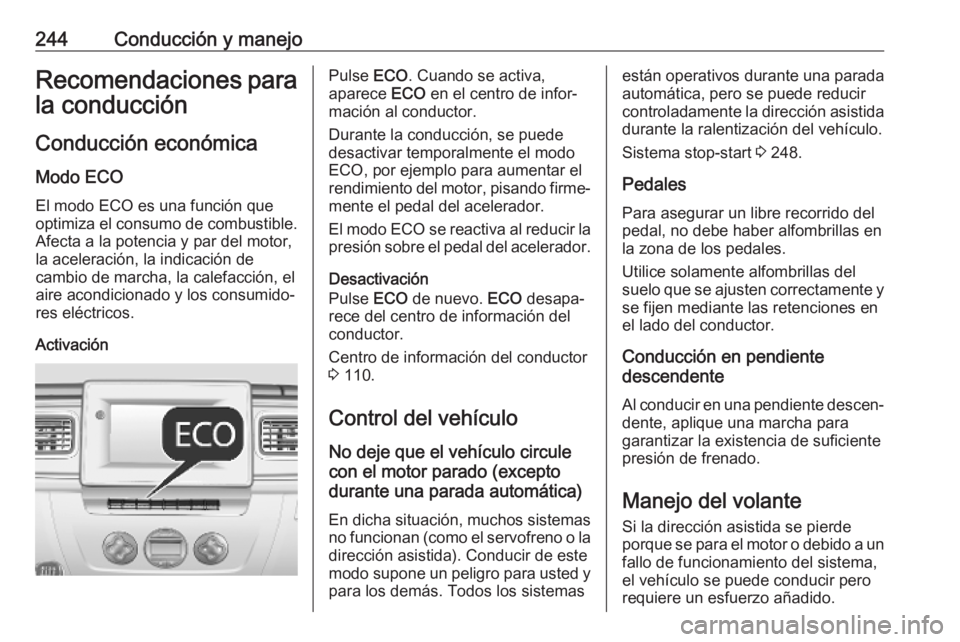 OPEL MOVANO_B 2020 Manual de Instrucciones (in Spanish) 244Conducción y manejoRecomendaciones para
la conducción
Conducción económica
Modo ECO
El modo ECO es una función que
optimiza el consumo de combustible.
Afecta a la potencia y par del motor,
la OPEL MOVANO_B 2020 Manual de Instrucciones (in Spanish) 244Conducción y manejoRecomendaciones para
la conducción
Conducción económica
Modo ECO
El modo ECO es una función que
optimiza el consumo de combustible.
Afecta a la potencia y par del motor,
la