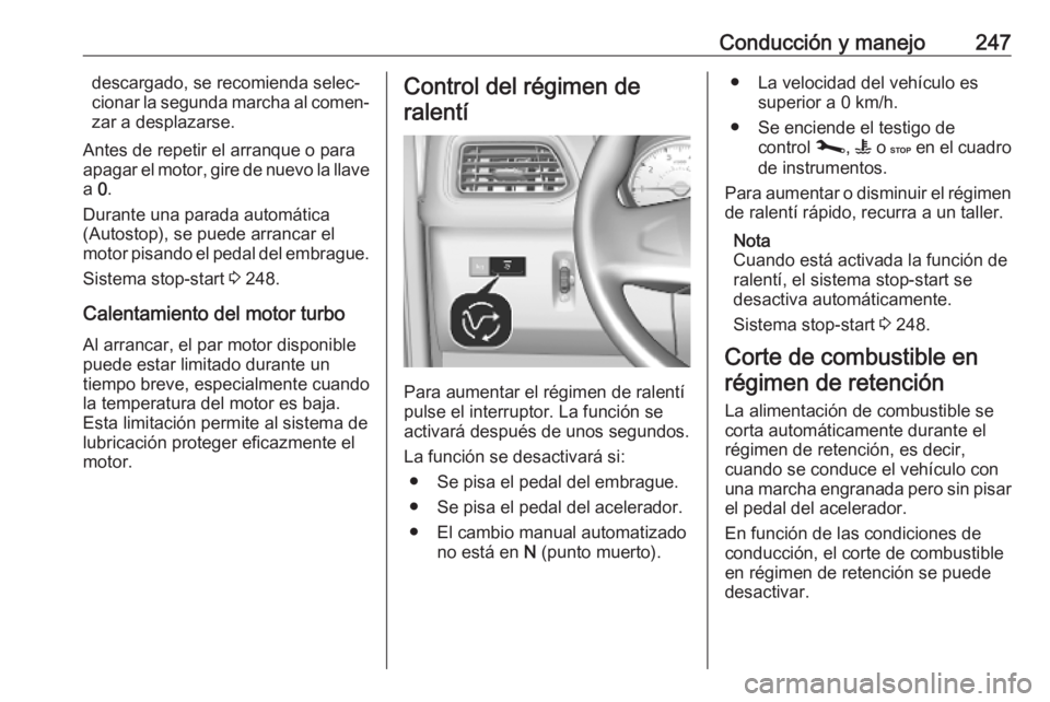 OPEL MOVANO_B 2020 Manual de Instrucciones (in Spanish) Conducción y manejo247descargado, se recomienda selec‐
cionar la segunda marcha al comen‐
zar a desplazarse.
Antes de repetir el arranque o para
apagar el motor, gire de nuevo la llave
a 0.
Dura OPEL MOVANO_B 2020 Manual de Instrucciones (in Spanish) Conducción y manejo247descargado, se recomienda selec‐
cionar la segunda marcha al comen‐
zar a desplazarse.
Antes de repetir el arranque o para
apagar el motor, gire de nuevo la llave
a 0.
Dura