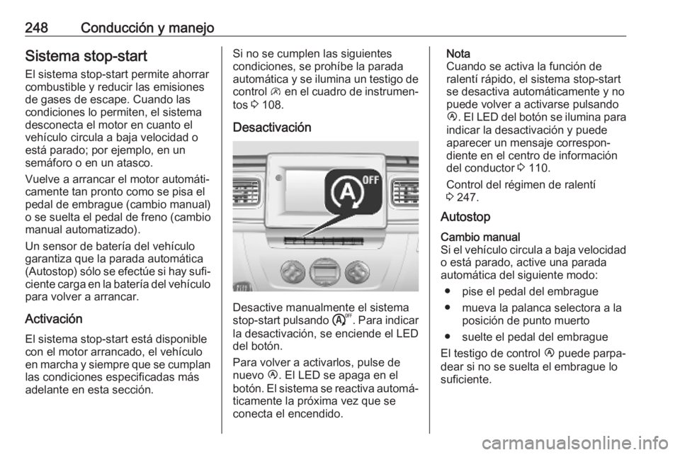 OPEL MOVANO_B 2020 Manual de Instrucciones (in Spanish) 248Conducción y manejoSistema stop-start
El sistema stop-start permite ahorrar
combustible y reducir las emisiones
de gases de escape. Cuando las
condiciones lo permiten, el sistema
desconecta el mot OPEL MOVANO_B 2020 Manual de Instrucciones (in Spanish) 248Conducción y manejoSistema stop-start
El sistema stop-start permite ahorrar
combustible y reducir las emisiones
de gases de escape. Cuando las
condiciones lo permiten, el sistema
desconecta el mot