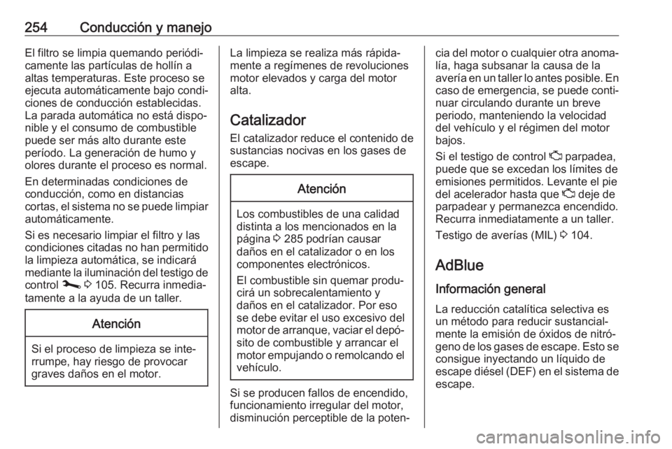 OPEL MOVANO_B 2020  Manual de Instrucciones (in Spanish) 254Conducción y manejoEl filtro se limpia quemando periódi‐camente las partículas de hollín a
altas temperaturas. Este proceso se
ejecuta automáticamente bajo condi‐
ciones de conducción est