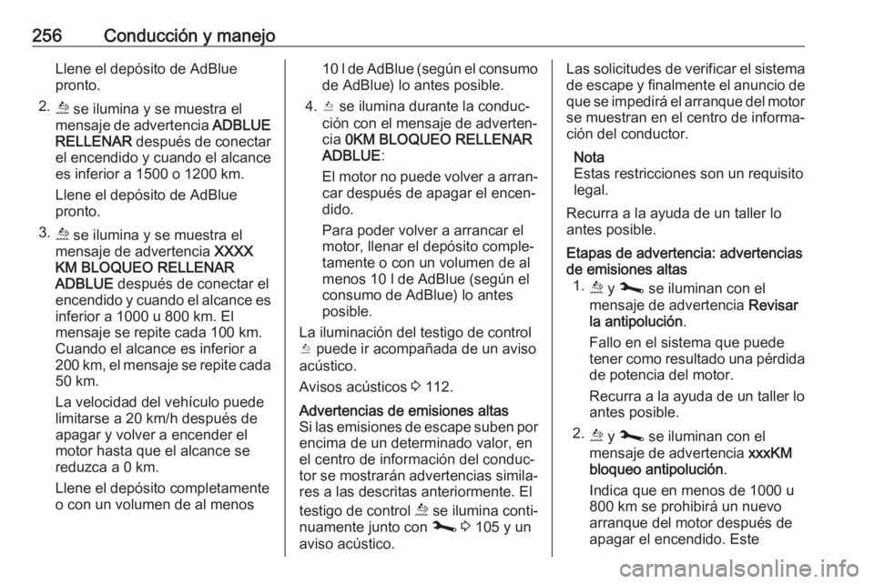 OPEL MOVANO_B 2020 Manual de Instrucciones (in Spanish) 256Conducción y manejoLlene el depósito de AdBlue
pronto.
2. ú se ilumina y se muestra el
mensaje de advertencia ADBLUE
RELLENAR después de conectar
el encendido y cuando el alcance
es inferior OPEL MOVANO_B 2020 Manual de Instrucciones (in Spanish) 256Conducción y manejoLlene el depósito de AdBlue
pronto.
2. ú se ilumina y se muestra el
mensaje de advertencia ADBLUE
RELLENAR después de conectar
el encendido y cuando el alcance
es inferior