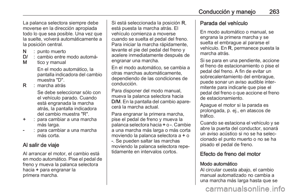OPEL MOVANO_B 2020  Manual de Instrucciones (in Spanish) Conducción y manejo263La palanca selectora siempre debe
moverse en la dirección apropiada
todo lo que sea posible. Una vez que
la suelte, volverá automáticamente a
la posición central.N:punto mue