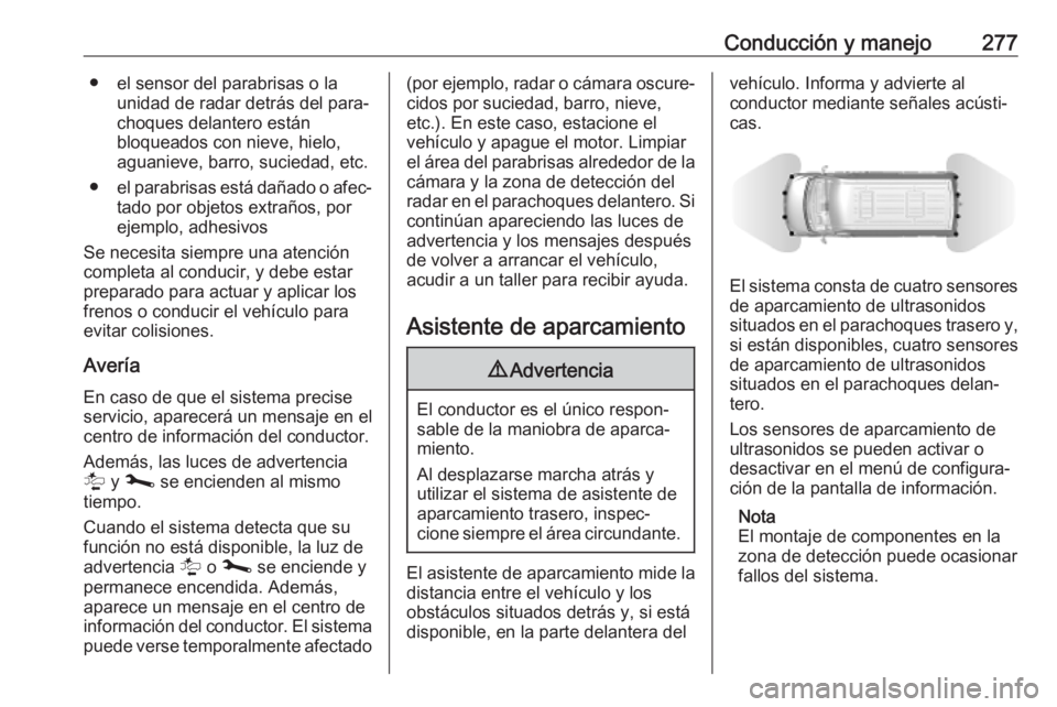 OPEL MOVANO_B 2020 Manual de Instrucciones (in Spanish) Conducción y manejo277● el sensor del parabrisas o launidad de radar detrás del para‐
choques delantero están
bloqueados con nieve, hielo, aguanieve, barro, suciedad, etc.
● el parabrisas est OPEL MOVANO_B 2020 Manual de Instrucciones (in Spanish) Conducción y manejo277● el sensor del parabrisas o launidad de radar detrás del para‐
choques delantero están
bloqueados con nieve, hielo, aguanieve, barro, suciedad, etc.
● el parabrisas est