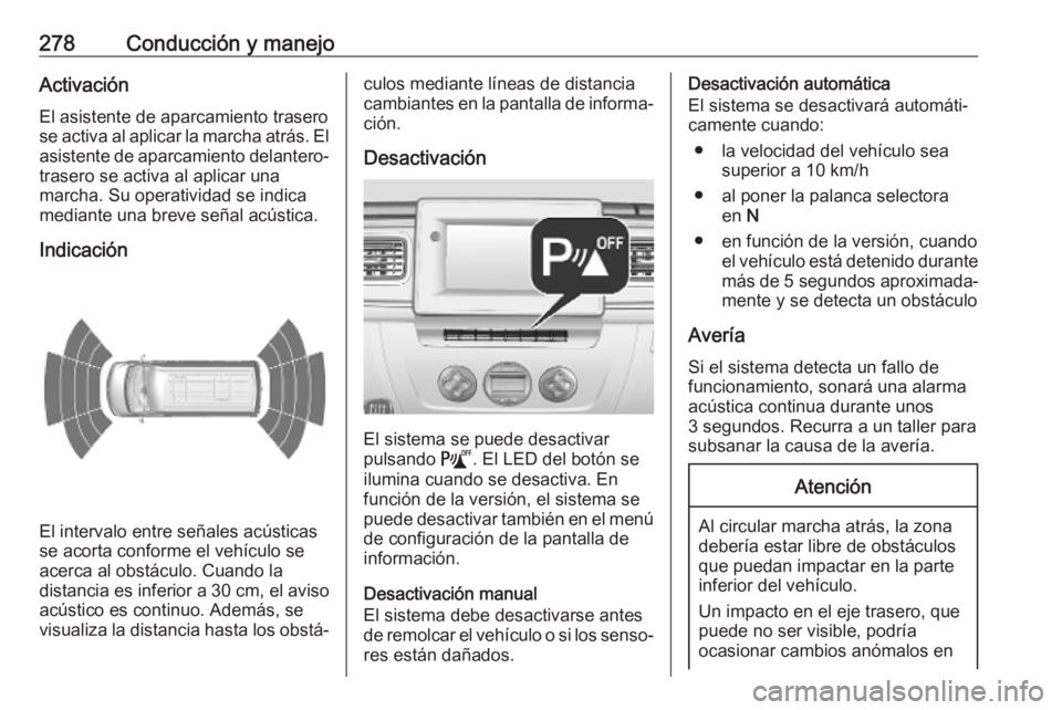 OPEL MOVANO_B 2020 Manual de Instrucciones (in Spanish) 278Conducción y manejoActivaciónEl asistente de aparcamiento trasero
se activa al aplicar la marcha atrás. El asistente de aparcamiento delantero-
trasero se activa al aplicar una
marcha. Su operat OPEL MOVANO_B 2020 Manual de Instrucciones (in Spanish) 278Conducción y manejoActivaciónEl asistente de aparcamiento trasero
se activa al aplicar la marcha atrás. El asistente de aparcamiento delantero-
trasero se activa al aplicar una
marcha. Su operat