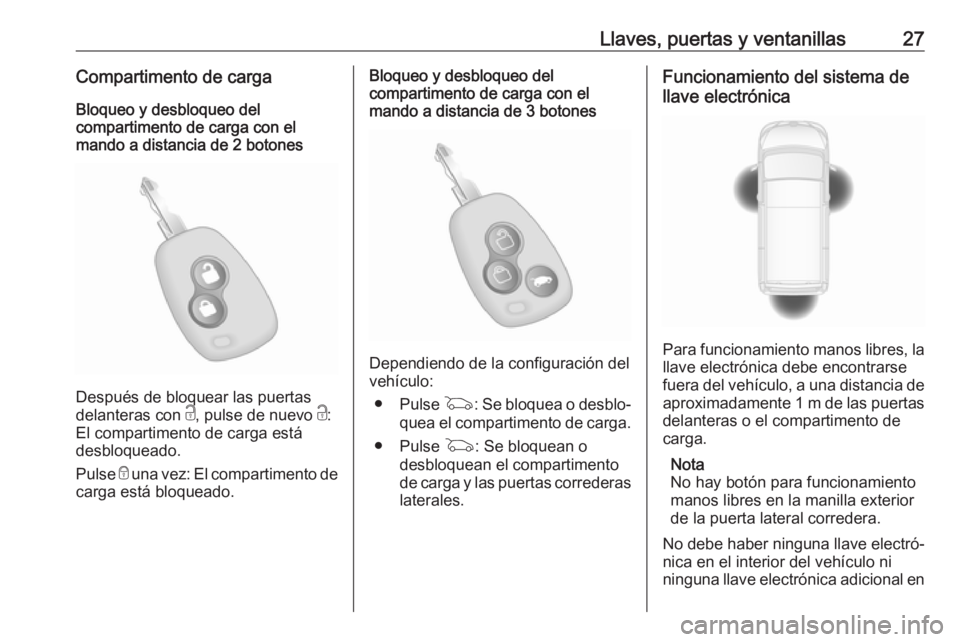 OPEL MOVANO_B 2020  Manual de Instrucciones (in Spanish) Llaves, puertas y ventanillas27Compartimento de cargaBloqueo y desbloqueo del
compartimento de carga con el
mando a distancia de 2 botones
Después de bloquear las puertas
delanteras con  c, pulse de 