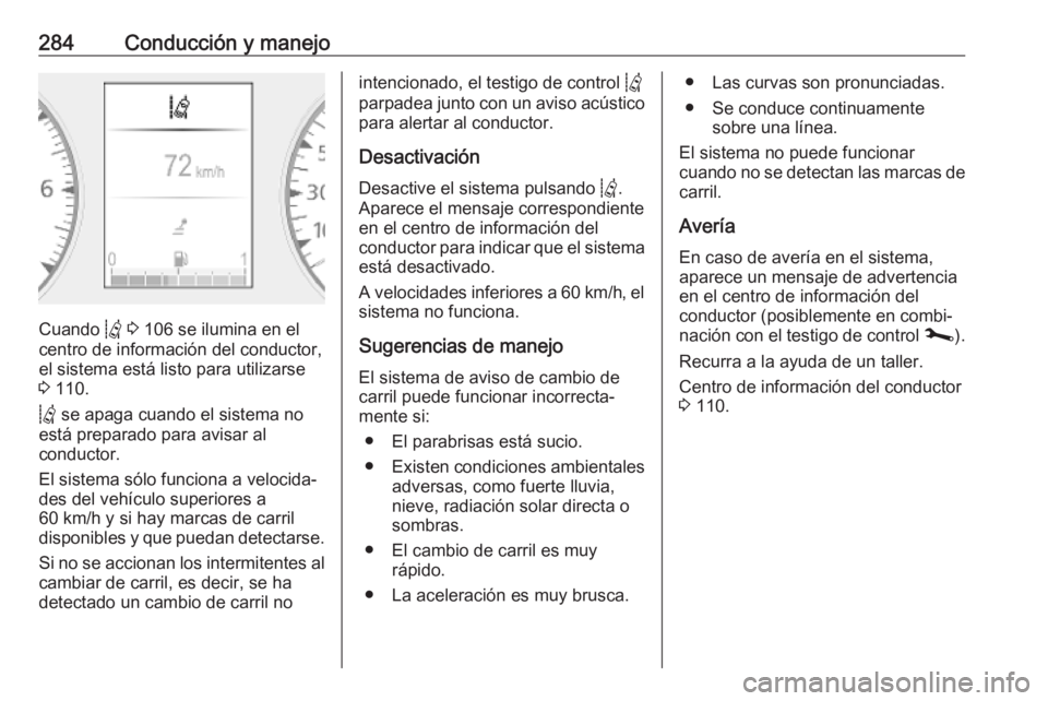 OPEL MOVANO_B 2020 Manual de Instrucciones (in Spanish) 284Conducción y manejo
Cuando Q 3 106 se ilumina en el
centro de información del conductor,
el sistema está listo para utilizarse
3 110.
Q se apaga cuando el sistema no
está preparado para avis OPEL MOVANO_B 2020 Manual de Instrucciones (in Spanish) 284Conducción y manejo
Cuando Q 3 106 se ilumina en el
centro de información del conductor,
el sistema está listo para utilizarse
3 110.
Q se apaga cuando el sistema no
está preparado para avis