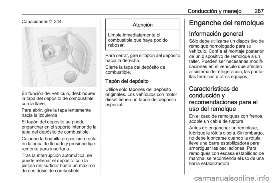 OPEL MOVANO_B 2020 Manual de Instrucciones (in Spanish) Conducción y manejo287Capacidades 3 344.
En función del vehículo, desbloquee
la tapa del depósito de combustible
con la llave.
Para abrir, gire la tapa lentamente
hacia la izquierda.
El tapón del OPEL MOVANO_B 2020 Manual de Instrucciones (in Spanish) Conducción y manejo287Capacidades 3 344.
En función del vehículo, desbloquee
la tapa del depósito de combustible
con la llave.
Para abrir, gire la tapa lentamente
hacia la izquierda.
El tapón del