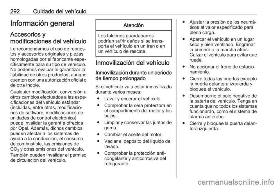OPEL MOVANO_B 2020  Manual de Instrucciones (in Spanish) 292Cuidado del vehículoInformación general
Accesorios y
modificaciones del vehículo
Le recomendamos el uso de repues‐
tos y accesorios originales y piezas
homologadas por el fabricante espe‐
c