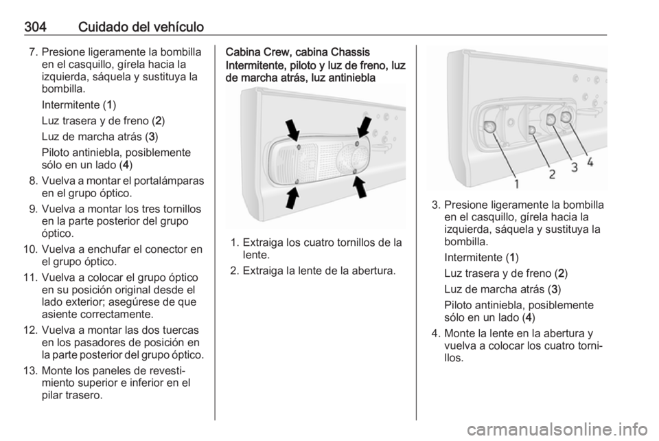 OPEL MOVANO_B 2020  Manual de Instrucciones (in Spanish) 304Cuidado del vehículo7. Presione ligeramente la bombillaen el casquillo, gírela hacia la
izquierda, sáquela y sustituya la
bombilla.
Intermitente ( 1)
Luz trasera y de freno ( 2)
Luz de marcha at