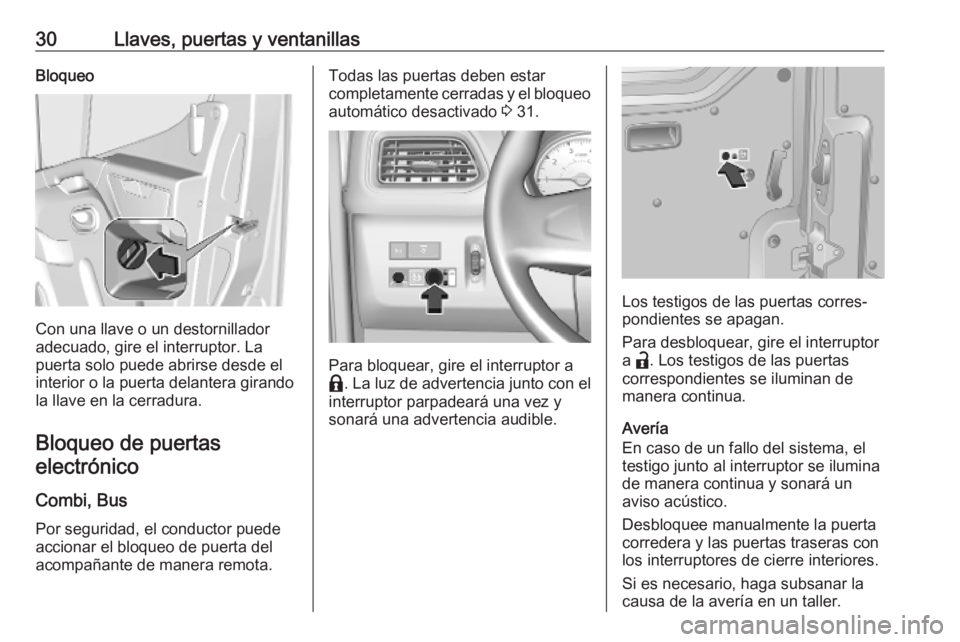 OPEL MOVANO_B 2020  Manual de Instrucciones (in Spanish) 30Llaves, puertas y ventanillasBloqueo
Con una llave o un destornillador
adecuado, gire el interruptor. La
puerta solo puede abrirse desde el
interior o la puerta delantera girando
la llave en la cerr