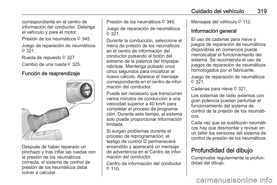 OPEL MOVANO_B 2020 Manual de Instrucciones (in Spanish) Cuidado del vehículo319correspondiente en el centro de
información del conductor. Detenga el vehículo y pare el motor.
Presión de los neumáticos 3 345.
Juego de reparación de neumáticos 3 321 OPEL MOVANO_B 2020 Manual de Instrucciones (in Spanish) Cuidado del vehículo319correspondiente en el centro de
información del conductor. Detenga el vehículo y pare el motor.
Presión de los neumáticos 3 345.
Juego de reparación de neumáticos 3 321