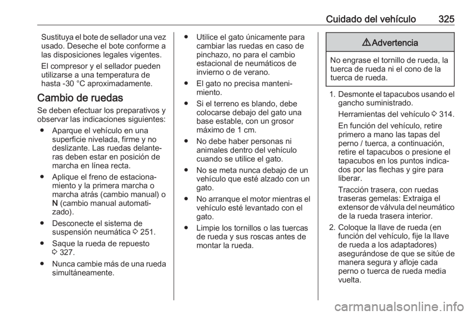 OPEL MOVANO_B 2020 Manual de Instrucciones (in Spanish) Cuidado del vehículo325Sustituya el bote de sellador una vez
usado. Deseche el bote conforme a
las disposiciones legales vigentes.
El compresor y el sellador pueden
utilizarse a una temperatura de
ha OPEL MOVANO_B 2020 Manual de Instrucciones (in Spanish) Cuidado del vehículo325Sustituya el bote de sellador una vez
usado. Deseche el bote conforme a
las disposiciones legales vigentes.
El compresor y el sellador pueden
utilizarse a una temperatura de
ha