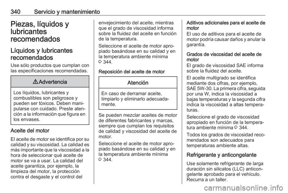 OPEL MOVANO_B 2020 Manual de Instrucciones (in Spanish) 340Servicio y mantenimientoPiezas, líquidos y
lubricantes
recomendados
Líquidos y lubricantes recomendados
Use sólo productos que cumplan con
las especificaciones recomendadas.9 Advertencia
Los lí OPEL MOVANO_B 2020 Manual de Instrucciones (in Spanish) 340Servicio y mantenimientoPiezas, líquidos y
lubricantes
recomendados
Líquidos y lubricantes recomendados
Use sólo productos que cumplan con
las especificaciones recomendadas.9 Advertencia
Los lí