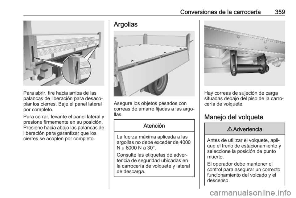 OPEL MOVANO_B 2020 Manual de Instrucciones (in Spanish) Conversiones de la carrocería359
Para abrir, tire hacia arriba de las
palancas de liberación para desaco‐
plar los cierres. Baje el panel lateral
por completo.
Para cerrar, levante el panel latera OPEL MOVANO_B 2020 Manual de Instrucciones (in Spanish) Conversiones de la carrocería359
Para abrir, tire hacia arriba de las
palancas de liberación para desaco‐
plar los cierres. Baje el panel lateral
por completo.
Para cerrar, levante el panel latera