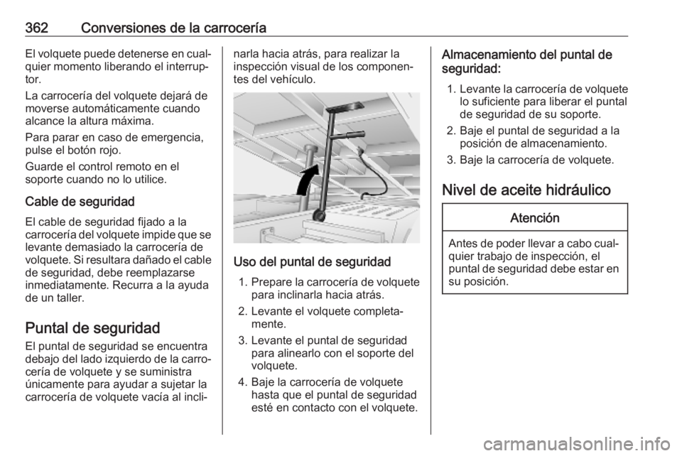 OPEL MOVANO_B 2020 Manual de Instrucciones (in Spanish) 362Conversiones de la carroceríaEl volquete puede detenerse en cual‐
quier momento liberando el interrup‐
tor.
La carrocería del volquete dejará de
moverse automáticamente cuando
alcance la al OPEL MOVANO_B 2020 Manual de Instrucciones (in Spanish) 362Conversiones de la carroceríaEl volquete puede detenerse en cual‐
quier momento liberando el interrup‐
tor.
La carrocería del volquete dejará de
moverse automáticamente cuando
alcance la al