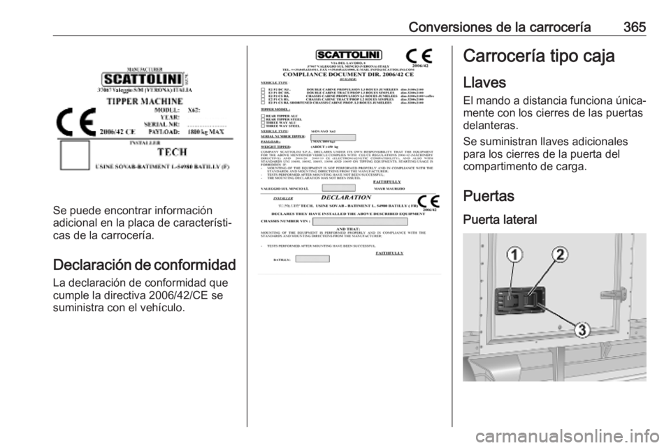 OPEL MOVANO_B 2020 Manual de Instrucciones (in Spanish) Conversiones de la carrocería365
Se puede encontrar información
adicional en la placa de característi‐ cas de la carrocería.
Declaración de conformidadLa declaración de conformidad que
cumple OPEL MOVANO_B 2020 Manual de Instrucciones (in Spanish) Conversiones de la carrocería365
Se puede encontrar información
adicional en la placa de característi‐ cas de la carrocería.
Declaración de conformidadLa declaración de conformidad que
cumple