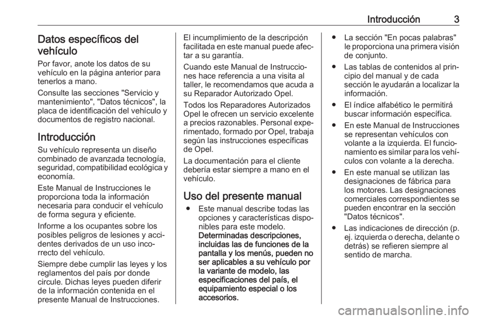 OPEL MOVANO_B 2020  Manual de Instrucciones (in Spanish) Introducción3Datos específicos del
vehículo
Por favor, anote los datos de su
vehículo en la página anterior para
tenerlos a mano.
Consulte las secciones "Servicio y
mantenimiento", "D