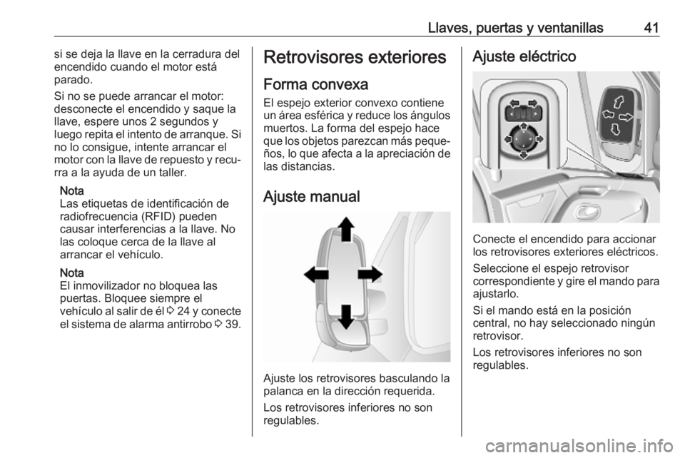 OPEL MOVANO_B 2020 Manual de Instrucciones (in Spanish) Llaves, puertas y ventanillas41si se deja la llave en la cerradura del
encendido cuando el motor está parado.
Si no se puede arrancar el motor:
desconecte el encendido y saque la
llave, espere unos 2 OPEL MOVANO_B 2020 Manual de Instrucciones (in Spanish) Llaves, puertas y ventanillas41si se deja la llave en la cerradura del
encendido cuando el motor está parado.
Si no se puede arrancar el motor:
desconecte el encendido y saque la
llave, espere unos 2