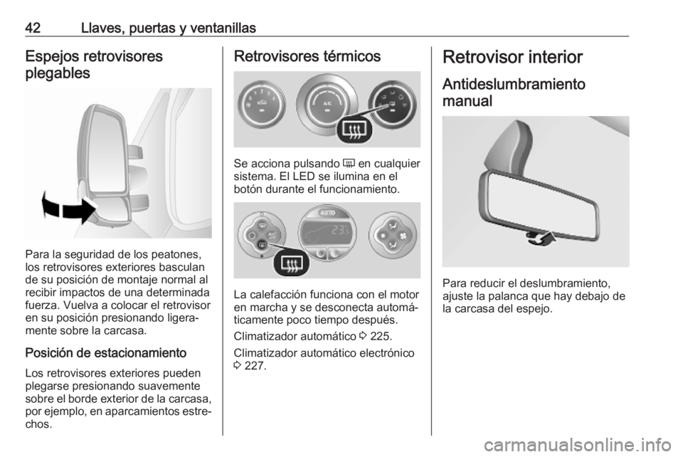 OPEL MOVANO_B 2020  Manual de Instrucciones (in Spanish) 42Llaves, puertas y ventanillasEspejos retrovisoresplegables
Para la seguridad de los peatones,
los retrovisores exteriores basculan
de su posición de montaje normal al
recibir impactos de una determ