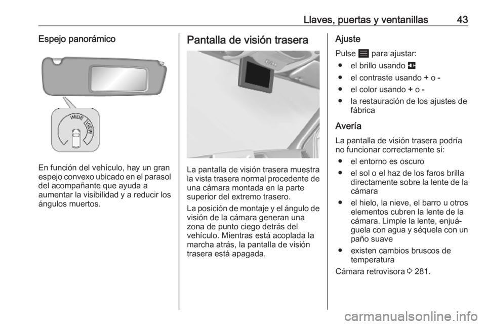 OPEL MOVANO_B 2020  Manual de Instrucciones (in Spanish) Llaves, puertas y ventanillas43Espejo panorámico
En función del vehículo, hay un gran
espejo convexo ubicado en el parasol del acompañante que ayuda a
aumentar la visibilidad y a reducir los ángu