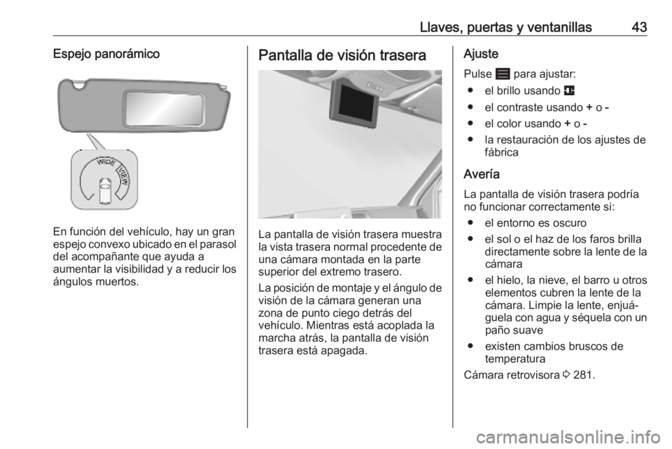 OPEL MOVANO_B 2020 Manual de Instrucciones (in Spanish) Llaves, puertas y ventanillas43Espejo panorámico
En función del vehículo, hay un gran
espejo convexo ubicado en el parasol del acompañante que ayuda a
aumentar la visibilidad y a reducir los ángu OPEL MOVANO_B 2020 Manual de Instrucciones (in Spanish) Llaves, puertas y ventanillas43Espejo panorámico
En función del vehículo, hay un gran
espejo convexo ubicado en el parasol del acompañante que ayuda a
aumentar la visibilidad y a reducir los ángu