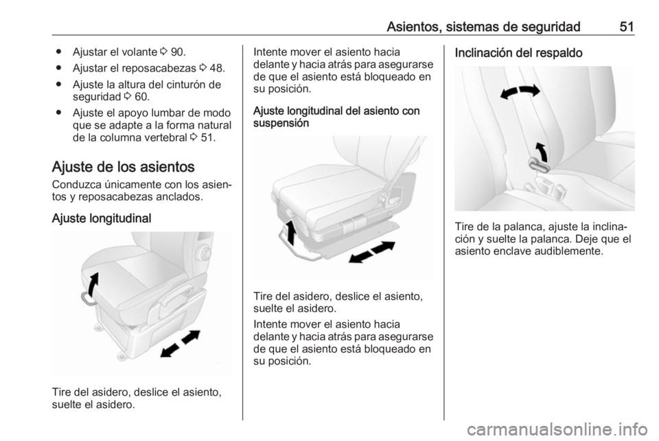 OPEL MOVANO_B 2020 Manual de Instrucciones (in Spanish) Asientos, sistemas de seguridad51● Ajustar el volante 3 90.
● Ajustar el reposacabezas 3 48.
● Ajuste la altura del cinturón de seguridad 3 60.
● Ajuste el apoyo lumbar de modo que se adapt OPEL MOVANO_B 2020 Manual de Instrucciones (in Spanish) Asientos, sistemas de seguridad51● Ajustar el volante 3 90.
● Ajustar el reposacabezas 3 48.
● Ajuste la altura del cinturón de seguridad 3 60.
● Ajuste el apoyo lumbar de modo que se adapt