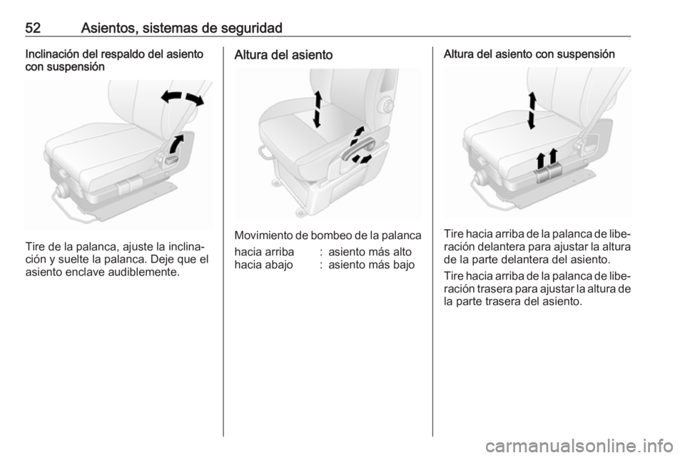 OPEL MOVANO_B 2020 Manual de Instrucciones (in Spanish) 52Asientos, sistemas de seguridadInclinación del respaldo del asiento
con suspensión
Tire de la palanca, ajuste la inclina‐
ción y suelte la palanca. Deje que el asiento enclave audiblemente.
Alt OPEL MOVANO_B 2020 Manual de Instrucciones (in Spanish) 52Asientos, sistemas de seguridadInclinación del respaldo del asiento
con suspensión
Tire de la palanca, ajuste la inclina‐
ción y suelte la palanca. Deje que el asiento enclave audiblemente.
Alt