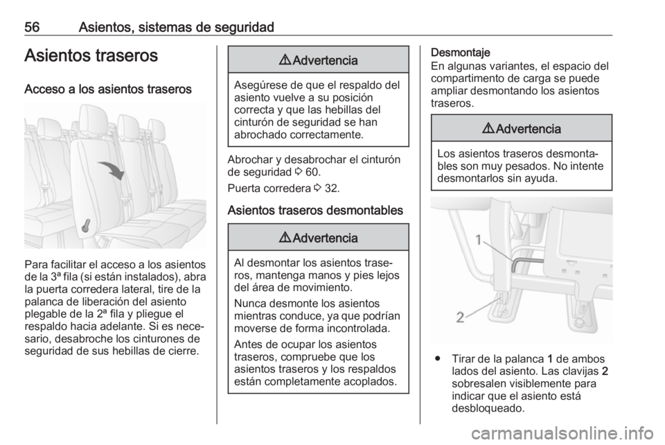 OPEL MOVANO_B 2020 Manual de Instrucciones (in Spanish) 56Asientos, sistemas de seguridadAsientos traseros
Acceso a los asientos traseros
Para facilitar el acceso a los asientos de la 3ª fila (si están instalados), abrala puerta corredera lateral, tire d OPEL MOVANO_B 2020 Manual de Instrucciones (in Spanish) 56Asientos, sistemas de seguridadAsientos traseros
Acceso a los asientos traseros
Para facilitar el acceso a los asientos de la 3ª fila (si están instalados), abrala puerta corredera lateral, tire d