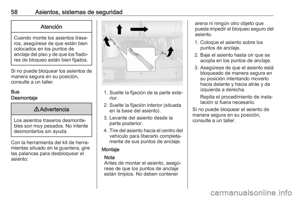 OPEL MOVANO_B 2020 Manual de Instrucciones (in Spanish) 58Asientos, sistemas de seguridadAtención
Cuando monte los asientos trase‐
ros, asegúrese de que están bien colocados en los puntos de
anclaje del piso y de que los fiado‐ res de bloqueo están OPEL MOVANO_B 2020 Manual de Instrucciones (in Spanish) 58Asientos, sistemas de seguridadAtención
Cuando monte los asientos trase‐
ros, asegúrese de que están bien colocados en los puntos de
anclaje del piso y de que los fiado‐ res de bloqueo están