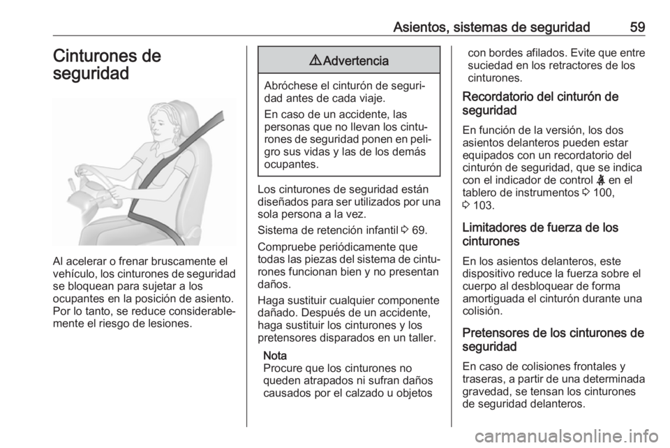 OPEL MOVANO_B 2020 Manual de Instrucciones (in Spanish) Asientos, sistemas de seguridad59Cinturones de
seguridad
Al acelerar o frenar bruscamente el
vehículo, los cinturones de seguridad
se bloquean para sujetar a los
ocupantes en la posición de asiento. OPEL MOVANO_B 2020 Manual de Instrucciones (in Spanish) Asientos, sistemas de seguridad59Cinturones de
seguridad
Al acelerar o frenar bruscamente el
vehículo, los cinturones de seguridad
se bloquean para sujetar a los
ocupantes en la posición de asiento.