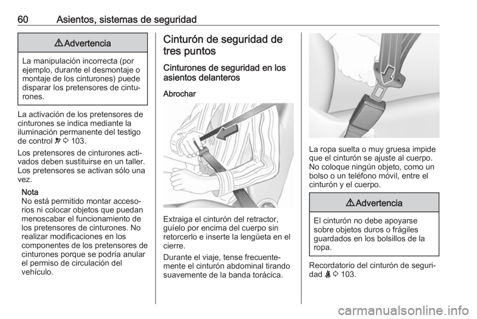 OPEL MOVANO_B 2020 Manual de Instrucciones (in Spanish) 60Asientos, sistemas de seguridad9Advertencia
La manipulación incorrecta (por
ejemplo, durante el desmontaje o
montaje de los cinturones) puede
disparar los pretensores de cintu‐
rones.
La activaci OPEL MOVANO_B 2020 Manual de Instrucciones (in Spanish) 60Asientos, sistemas de seguridad9Advertencia
La manipulación incorrecta (por
ejemplo, durante el desmontaje o
montaje de los cinturones) puede
disparar los pretensores de cintu‐
rones.
La activaci