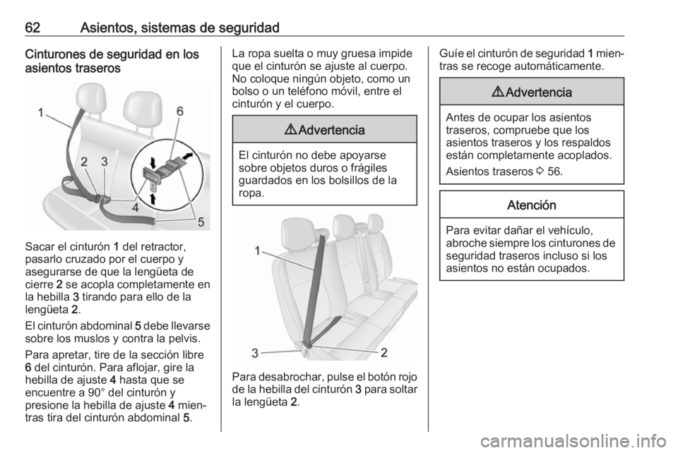 OPEL MOVANO_B 2020 Manual de Instrucciones (in Spanish) 62Asientos, sistemas de seguridadCinturones de seguridad en losasientos traseros
Sacar el cinturón 1 del retractor,
pasarlo cruzado por el cuerpo y
asegurarse de que la lengüeta de
cierre 2 se aco OPEL MOVANO_B 2020 Manual de Instrucciones (in Spanish) 62Asientos, sistemas de seguridadCinturones de seguridad en losasientos traseros
Sacar el cinturón 1 del retractor,
pasarlo cruzado por el cuerpo y
asegurarse de que la lengüeta de
cierre 2 se aco