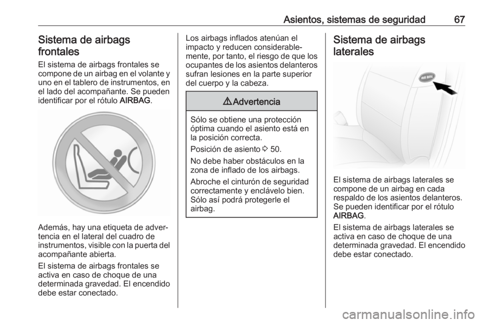 OPEL MOVANO_B 2020 Manual de Instrucciones (in Spanish) Asientos, sistemas de seguridad67Sistema de airbagsfrontales
El sistema de airbags frontales se
compone de un airbag en el volante y
uno en el tablero de instrumentos, en el lado del acompañante. Se OPEL MOVANO_B 2020 Manual de Instrucciones (in Spanish) Asientos, sistemas de seguridad67Sistema de airbagsfrontales
El sistema de airbags frontales se
compone de un airbag en el volante y
uno en el tablero de instrumentos, en el lado del acompañante. Se
