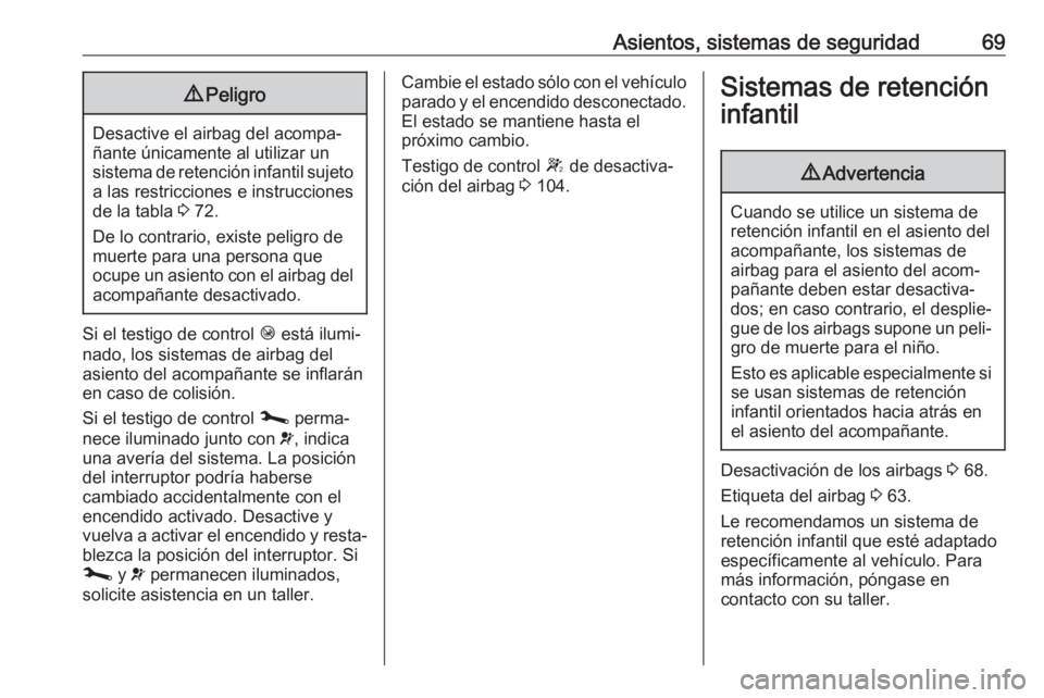 OPEL MOVANO_B 2020 Manual de Instrucciones (in Spanish) Asientos, sistemas de seguridad699Peligro
Desactive el airbag del acompa‐
ñante únicamente al utilizar un
sistema de retención infantil sujeto a las restricciones e instrucciones
de la tabla 3 7 OPEL MOVANO_B 2020 Manual de Instrucciones (in Spanish) Asientos, sistemas de seguridad699Peligro
Desactive el airbag del acompa‐
ñante únicamente al utilizar un
sistema de retención infantil sujeto a las restricciones e instrucciones
de la tabla 3 7